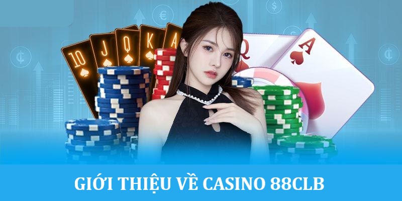 Casino 88CLB và những thông tin khái quát liên quan