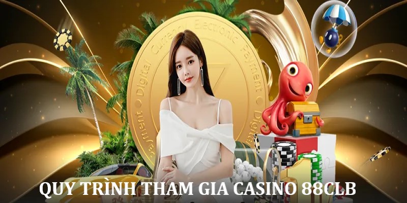 Quy trình tham gia cá cược tại chuyên mục casino 88CLB