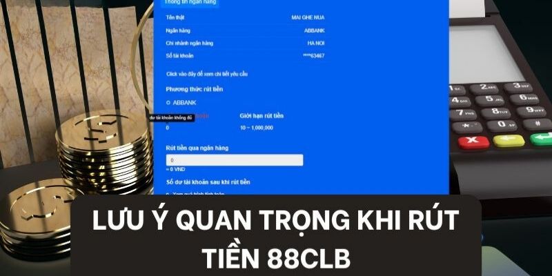 Lưu ý cần thiết quan trọng khi muốn rút tiền tại nhà cái