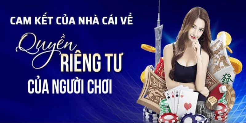 Nhà cái đảm bảo sẽ đặt quyền riêng tư lên hàng đầu