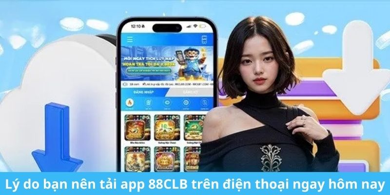 Lý do người chơi nên tải app 88CLB